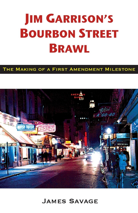 Jim Garrison's Bourbon Street Brawl : The Making of a First Amendment Milestone -  James Savage