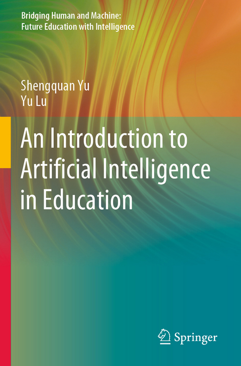 An Introduction to Artificial Intelligence in Education - Shengquan Yu, Yu Lu