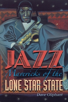 Jazz Mavericks of the Lone Star State - Dave Oliphant