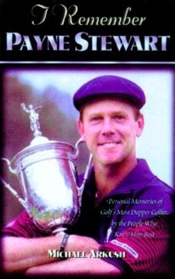 I Remember Payne Stewart - Michael Arkush