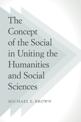 The Concept of the Social in Uniting the Humanities and Social Sciences - Michael E. Brown