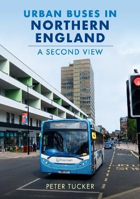 Urban Buses in Northern England: A Second View - Peter Tucker