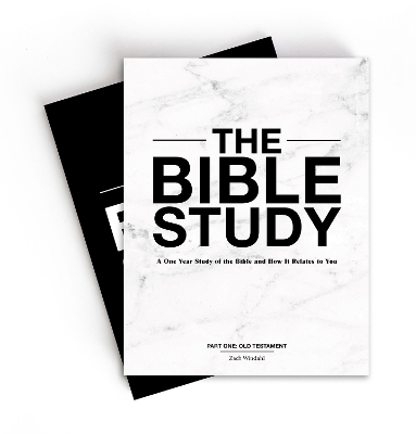 The Bible Study – A One–Year Study of the Bible and How It Relates to You - Zach Windahl