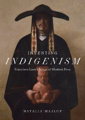 Inventing Indigenism - Natalia Majluf