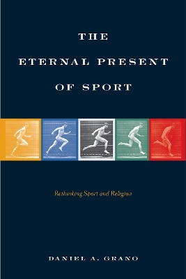 The Eternal Present of Sport - Daniel A. Grano