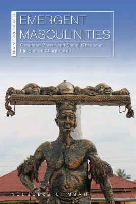 Emergent Masculinities - Ndubueze L. Mbah