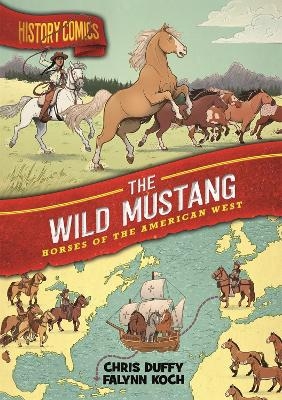 History Comics: The Wild Mustang - Chris Duffy