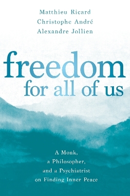 Freedom for All of Us - Matthieu Ricard, Christophe André, Alexandre Jollien