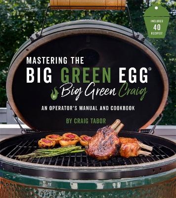 The Big Green Egg Bible - Craig Tabor