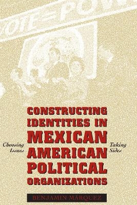 Constructing Identities in Mexican-American Political Organizations - Benjamin Márquez