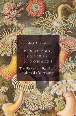 Kingdoms, Empires, and Domains - Mark A. Ragan