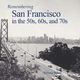 Remembering San Francisco in the 50s, 60s, and 70s - Schall, Rebecca