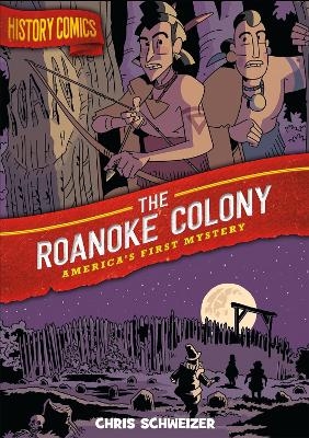 History Comics: The Roanoke Colony - Chris Schweizer