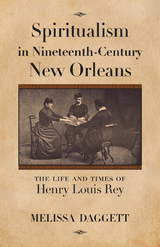 Spiritualism in Nineteenth-Century New Orleans - Melissa Daggett