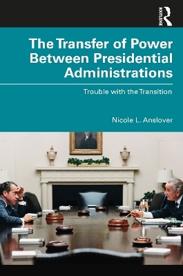 The Transfer of Power Between Presidential Administrations - Nicole L. Anslover