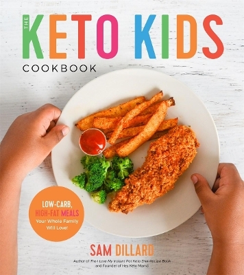 The Keto Kids Cookbook - Sam Dillard