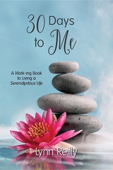 30 Days to Me : A Work-ing Book to Living a Serendipitous Life -  Lynn Reilly