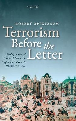 Terrorism Before the Letter - Robert Appelbaum
