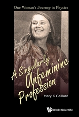 Singularly Unfeminine Profession, A: One Woman's Journey In Physics -  Gaillard Mary K Gaillard
