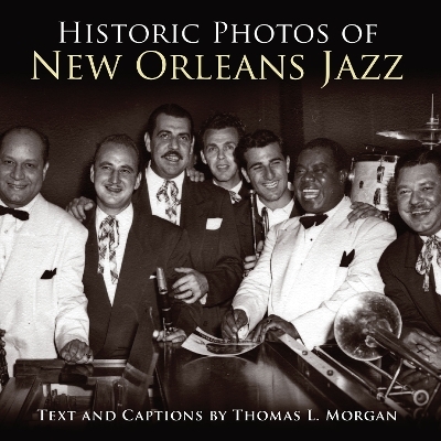 Historic Photos of New Orleans Jazz - Thomas L. Morgan