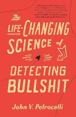 The Life-Changing Science of Detecting Bullshit - John V. Petrocelli