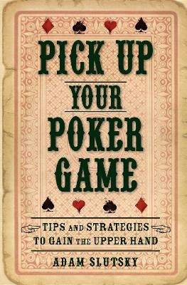 Pick Up Your Poker Game - Adam Slutsky