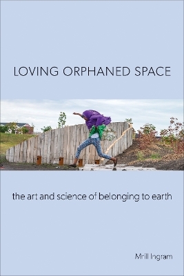 Loving Orphaned Space - Mrill Ingram