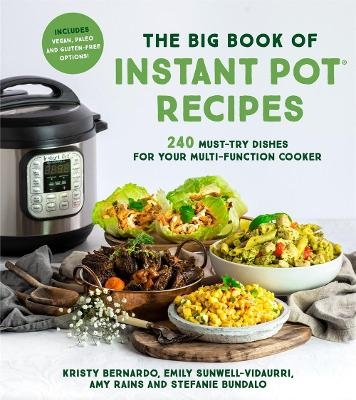 The Big Book of Instant Pot Recipes - Kristy Bernardo, Emily Sunwell-Vidaurri, Amy Rains, Stefanie Bundalo