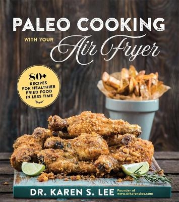 Paleo Cooking with Your Air Fryer - Dr. Karen S. Lee