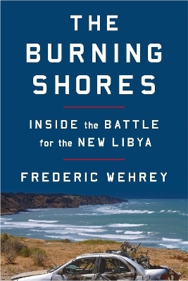 The Burning Shores - Frederic Wehrey