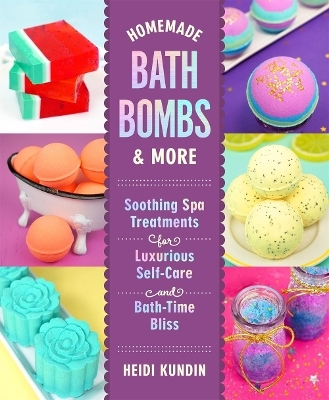 Homemade Bath Bombs & More - Heidi Kundin