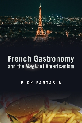 French Gastronomy and the Magic of Americanism - Rick Fantasia