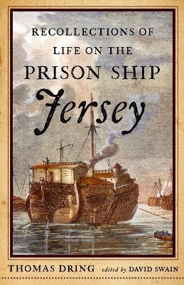 Recollections of Life on the Prison Ship Jersey - Thomas Dring
