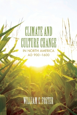 Climate and Culture Change in North America AD 900–1600 - William C. Foster