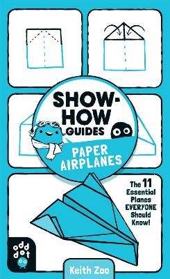 Show-How Guides: Paper Airplanes - Keith Zoo, Odd Dot