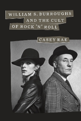 William S. Burroughs and the Cult of Rock 'n' Roll - Casey Rae