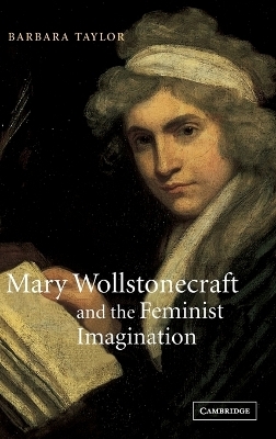 Mary Wollstonecraft and the Feminist Imagination - Barbara Taylor