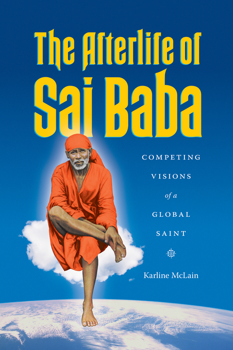 The Afterlife of Sai Baba - Karline McLain