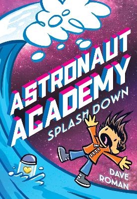 Astronaut Academy: Splashdown - Dave Roman