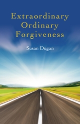 Extraordinary Ordinary Forgiveness -  Susan Dugan