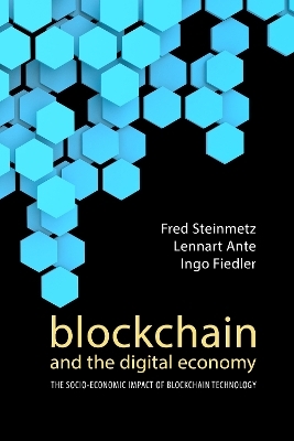 Blockchain and the Digital Economy - Fred Steinmetz, Lennart Ante, Dr Ingo Fiedler