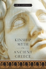 Kinship Myth in Ancient Greece - Patterson, Lee E.