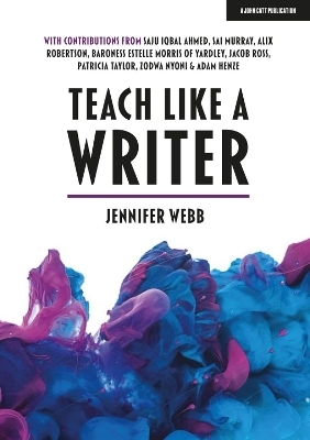 Teach Like A Writer: Expert tips on teaching students to write in different forms - Jennifer Webb