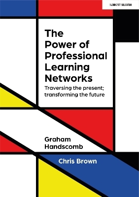 The Power of Professional Learning Networks: Traversing the present; transforming the future - Chris Brown, Graham Handscomb