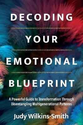Decoding Your Emotional Blueprint - Judy Wilkins-Smith
