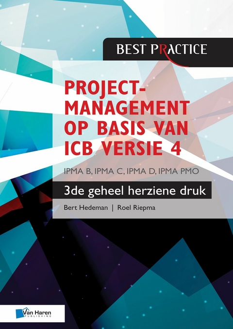 Projectmanagement op basis van ICB versie 4 –3de geheel herziene druk – IPMA B, IPMA C, IPMA-D , IPMA PMO - Bert Hedeman, Roel Riepma