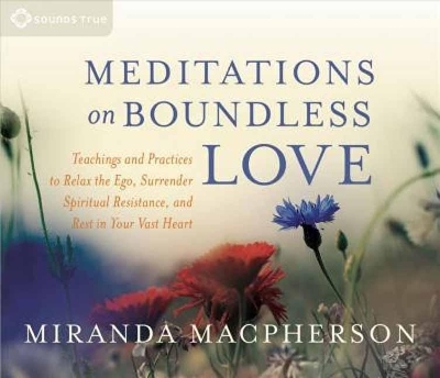 Meditations on Boundless Love - Miranda MacPherson
