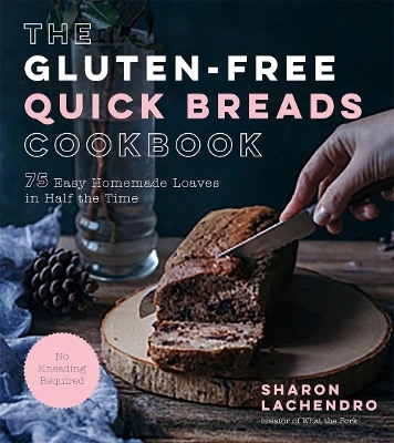 The Gluten-Free Quick Breads Cookbook - Sharon Lachendro