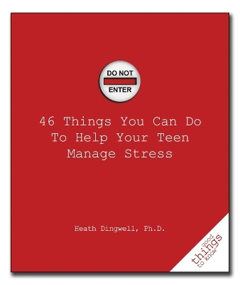 46 Things You Can Do to Help Your Teen Manage Stress - Heath Dingwell