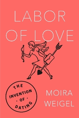 Labor of Love - Moira Weigel